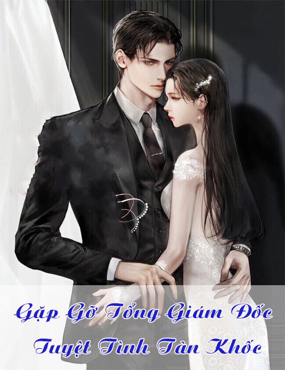 Gặp Gỡ Tổng Giám Đốc Tuyệt Tình Tàn Khốc
